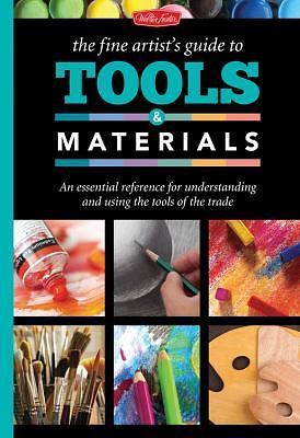 The Fine Artist's Guide to Tools & Materials: An Essential Reference for...