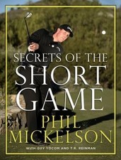 Secrets of the Short Game by Mickelson, Phil; Yocom, Guy; Reinman, T. R.