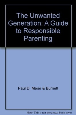 THE UNWANTED GENERATION: A GUIDE TO RESPONSIBLE PARENTING By Paul D. Meier VG