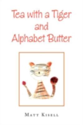 Tea With a Tiger and Alphabet Butter, Hardcover by Kisell, Matt, Brand New, F...