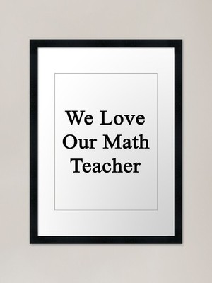 Wir lieben unseren Mathelehrer Gerahmtes Kunst Gerahmtes Wandbild Poster Leinwanddruck Bild