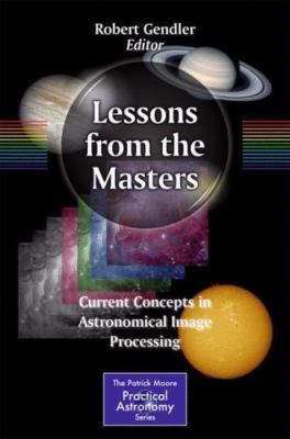 Lessons from the Masters: Current Concepts in Astronomical Image Processing (The