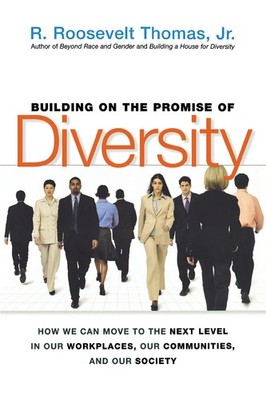Building on the Promise of Diversity: How We Can Move to the Next Level in Our,