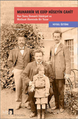 Muharrir ve Edip Hüseyin Cahit;Asır Sonu Osmanlı Edebiyat ve