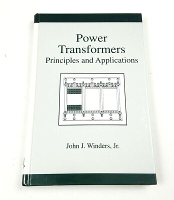 Power Engineering: Power Transformers Vol. 17 Principles and Applications 