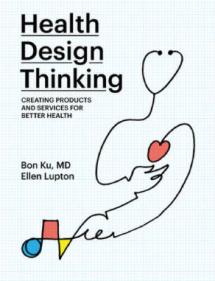 Health Design Thinking: Creating Products and Services for Better Health  - GOOD