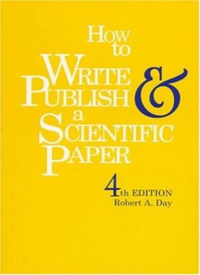 How to Write and Publish a Scientific Paper By Day, Robert A. Ro