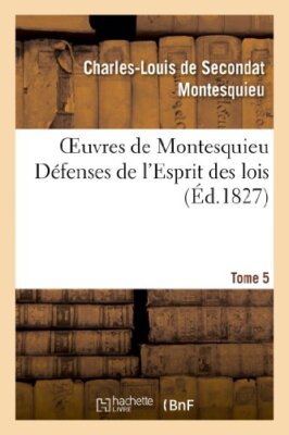 Oeuvres de Montesquieu. T5 Defenses de l'Esprit des lois                       