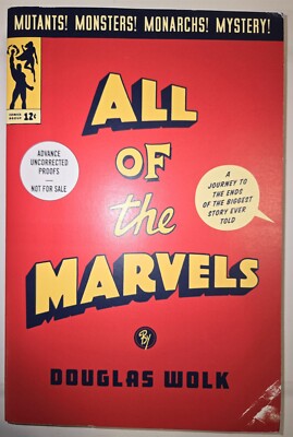 All of the Marvels: Advance Uncorrected Proofs Douglas Wolk
