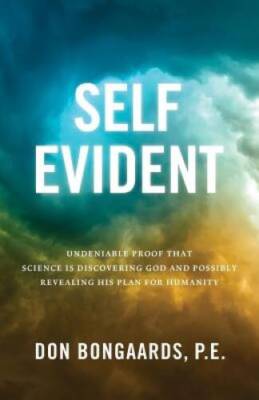Self Evident: Undeniable Proof That Science Is Discovering God and Possib - GOOD