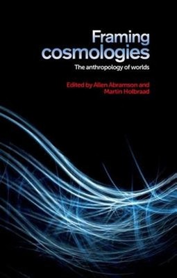 Framing Cosmologies : The Anthropology of Worlds, Hardcover by Abramson, Alle...