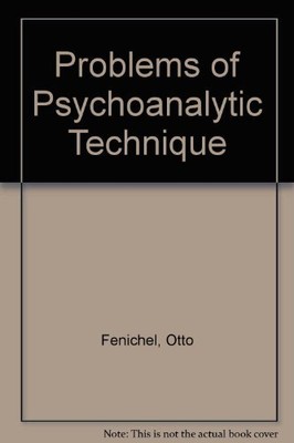 PROBLEMS OF PSYCHOANALYTIC TECHNIQUE By Otto Fenichel