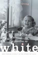 Waking Up White, and Finding Myself in the Sto... 9780991331307 by Irving, Debby