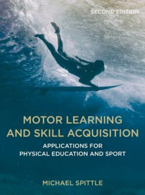Motor Learning and Skill Acquisition : Applications for Physical Education an...