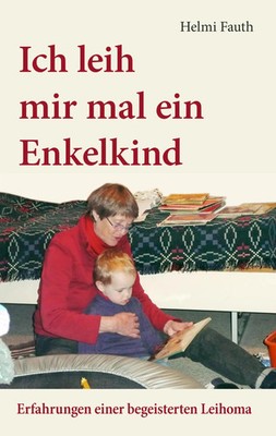 Ich leih mir mal ein Enkelkind Erfahrungen einer begeisterten Leihoma Fauth Buch