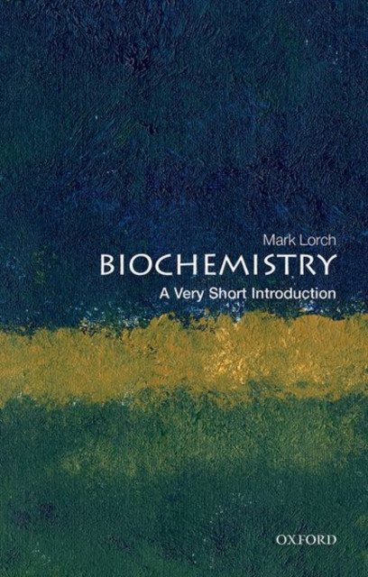 Biochemistry A Very Short Introduction by Mark  Lorch (Paperback Book)