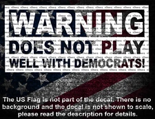 Warning Does Not Play Well With Democrats! Car Truck Van Vinyl Decal US Seller