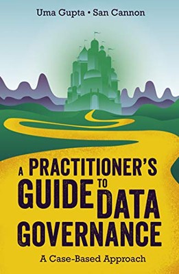 Ein Leitfaden für Praktiker zur Daten-Governance: Ein fallbasierter Ansatz - Gupta, Uma