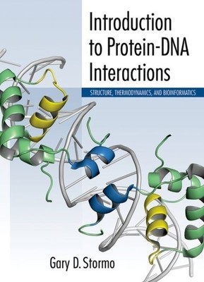 Introduction to Protein-DNA Interactions : Structure, Thermodynamics, and Bio...