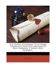 The Gospel According to St. Mark: Translated Into the Language of Hog Harbour, E