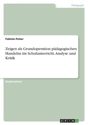 Pelzer - Zeigen als Grundoperation p?dagogischen Handelns im Schulunte - T555z