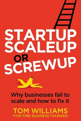 Startup, Scaleup or Screwup: Why businesses fail to by Tom Williams PAPERBACK - Image 5