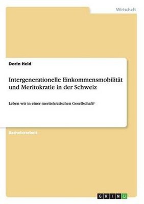 Intergenerationelle Einkommensmobilitat Und Meritokratie in Der Schweiz by Dorin