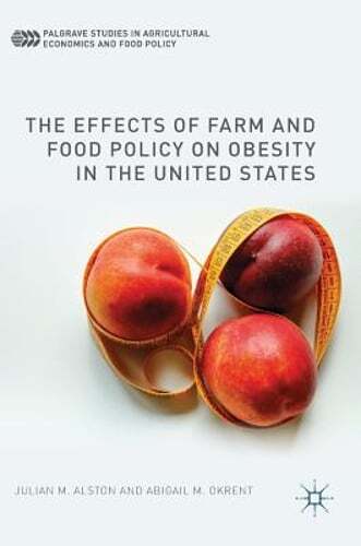 The Effects of Farm and Food Policy on Obesity in the United States by Alston
