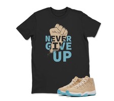 NEVER GIVE UP Shirt to match jd 11 H town Retro air jd 11 BLACK/WHITE