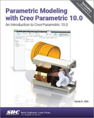Parametric Modeling with Creo Parametric 10.0: An Introduction to Creo