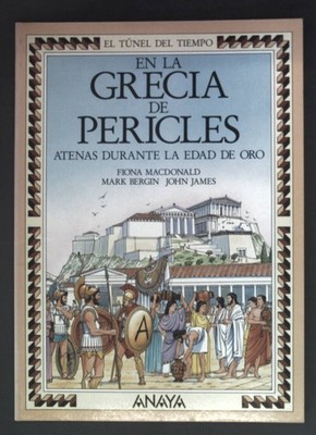 En la Grecia de pericles. Atenas durante la edad de oro. MacDonald, Fiona und Ma