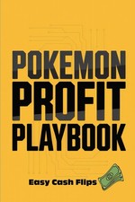 Pokémon Card Profit Playbook: (Unofficial) Guide on How to Buy, Sell, and Flip f