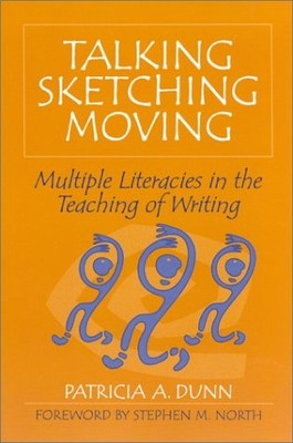 Talking, Sketching, Moving: Multiple Literacies in the Teaching of Writing