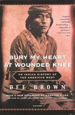 Bury My Heart at Wounded Knee: An Indian History of the American West