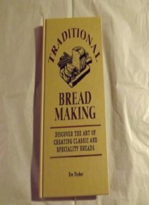 Traditional Bread Baking: Discover the Art of Creating Classic and Specialty B,