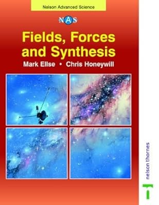 Fields, Forces and Synthesis (Nelson Advanced Science: Physics), Ellse, Mark & H