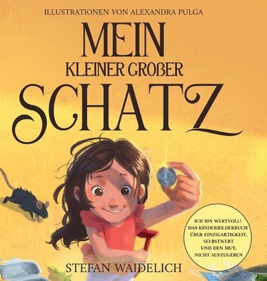 Mein kleiner groer Schatz: Ich bin wertvoll! Das Kinderbilderbuch ?ber Einzigart