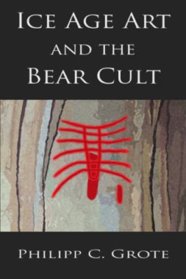Ice Age Art and the Bear Cult - Paperback NEW Grote, Philipp  01/08/2015