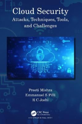 Cloud Security: Attacks, Techniques, Tools, and Challenges by Mishra, Preeti