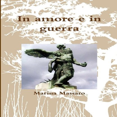In amore e in guerra Marina Massaro Paperback Lulu Press Inc.