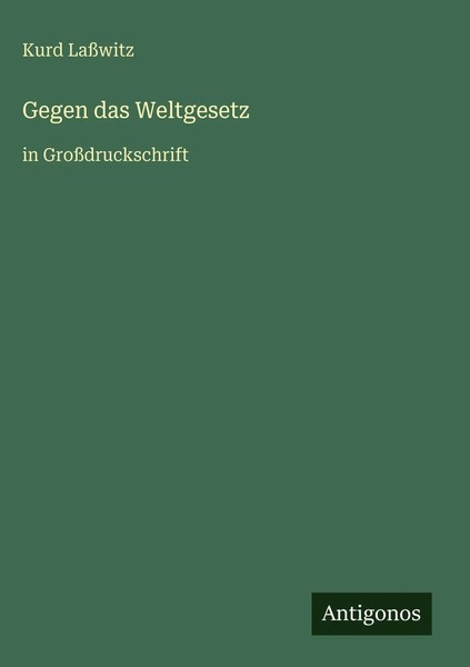 Kurd LaßWitz | Gegen Das Weltgesetz | Buch | Deutsch (2025) | Antigonos Verlag-image
