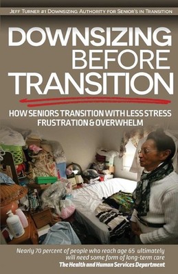 Downsizing before Transition: How seniors transition with less stress frustartio