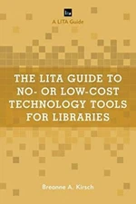 The LITA Guide to No- or Low-Cost Technology Tools for Libraries