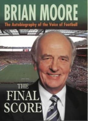 The Final Score: The Autobiography of the Voice of Football,Brian Moore,Norman 