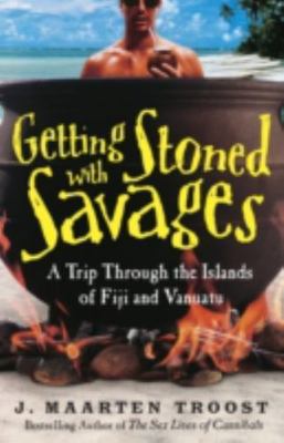 Getting Stoned with Savages: A Trip Through the I- paperback, Troost, 0767921992