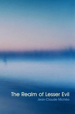 Realm of Lesser Evil by Jean-Claude Michea (2009, 