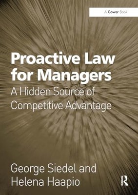 Proactive Law for Managers: A Hidden Source of Competitive Advantage by George