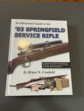 Signed An Illustrated Guide To The 03 Springfield Service Rifle Bruce Canfield