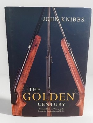 THE GOLDEN CENTURY BY JOHN KNIBBS B.S.A. GUN HISTORY 2002. Fast Post.