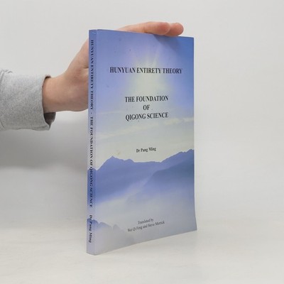 Hunyuan Entirety Theory: The Foundation of Qigong Science  |  Ming Pang